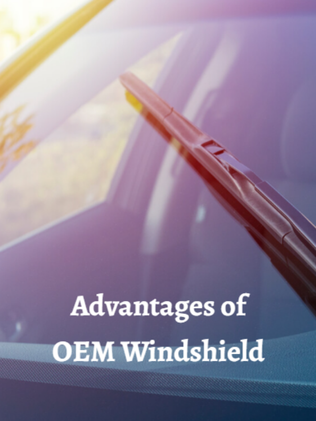 Advantages of OEM Windshield